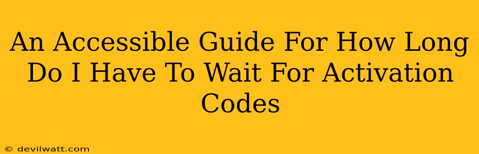 An Accessible Guide For How Long Do I Have To Wait For Activation Codes