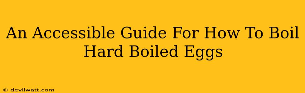 An Accessible Guide For How To Boil Hard Boiled Eggs