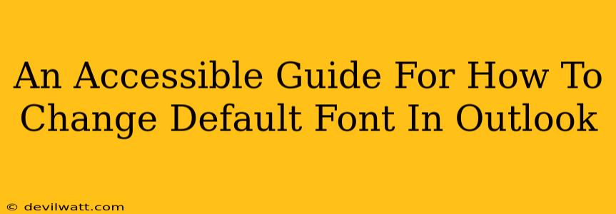 An Accessible Guide For How To Change Default Font In Outlook