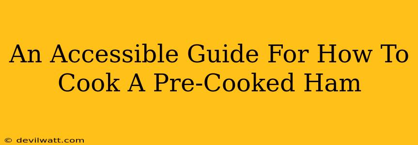 An Accessible Guide For How To Cook A Pre-Cooked Ham