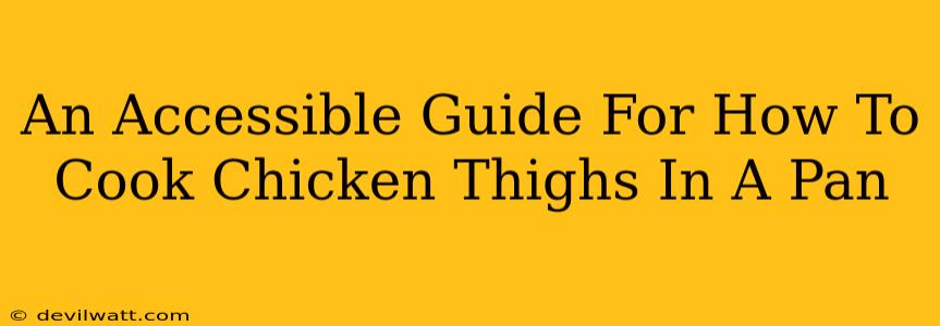 An Accessible Guide For How To Cook Chicken Thighs In A Pan
