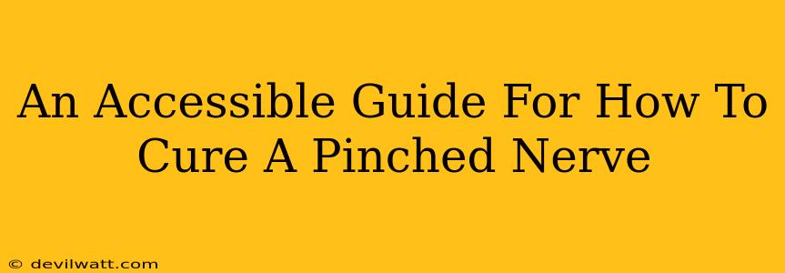 An Accessible Guide For How To Cure A Pinched Nerve