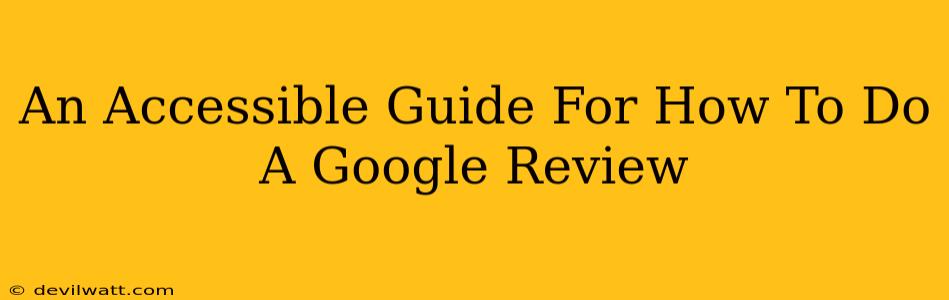 An Accessible Guide For How To Do A Google Review