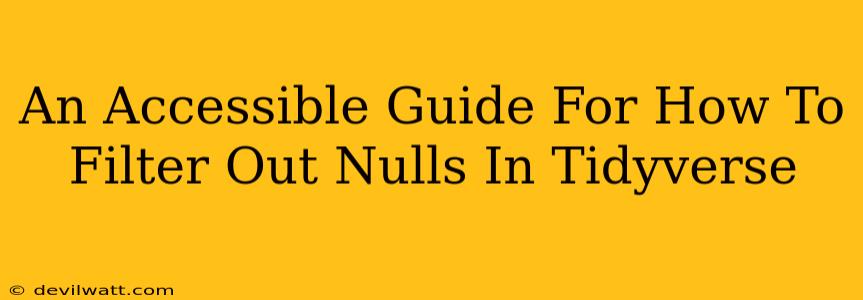 An Accessible Guide For How To Filter Out Nulls In Tidyverse