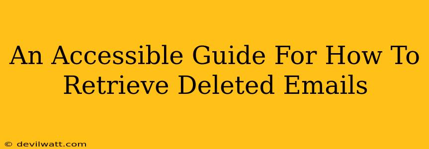 An Accessible Guide For How To Retrieve Deleted Emails