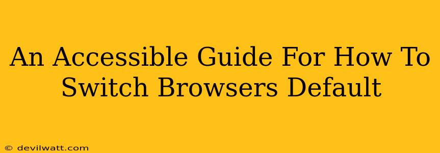 An Accessible Guide For How To Switch Browsers Default