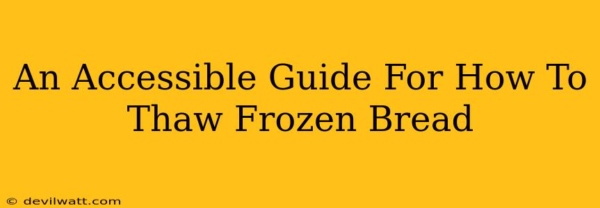 An Accessible Guide For How To Thaw Frozen Bread