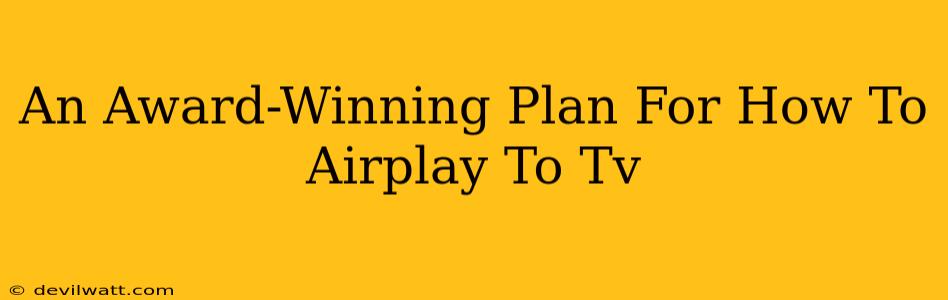 An Award-Winning Plan For How To Airplay To Tv
