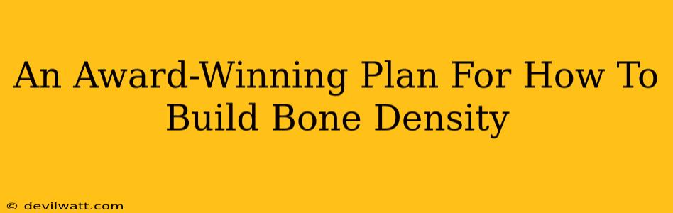 An Award-Winning Plan For How To Build Bone Density