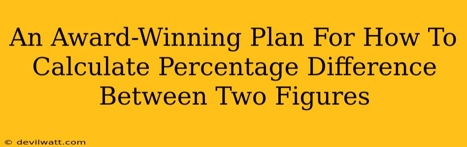 An Award-Winning Plan For How To Calculate Percentage Difference Between Two Figures