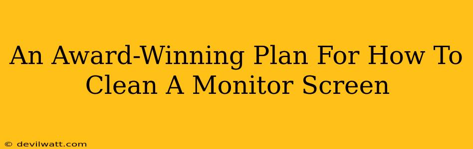 An Award-Winning Plan For How To Clean A Monitor Screen