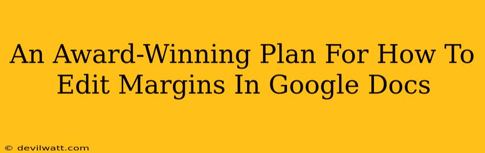 An Award-Winning Plan For How To Edit Margins In Google Docs