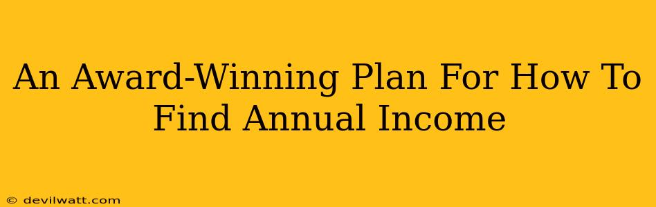 An Award-Winning Plan For How To Find Annual Income
