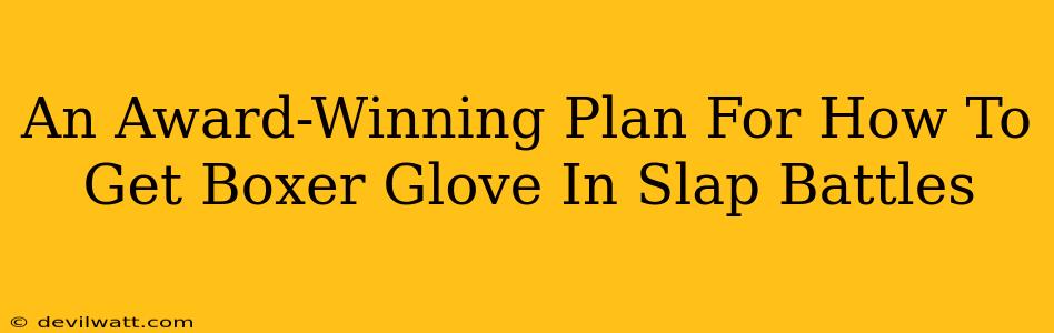 An Award-Winning Plan For How To Get Boxer Glove In Slap Battles