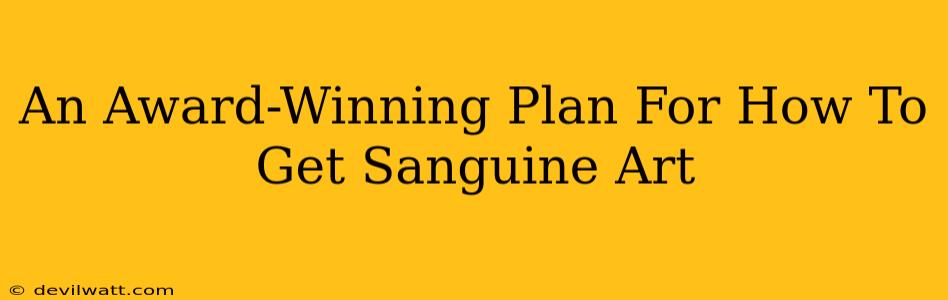 An Award-Winning Plan For How To Get Sanguine Art