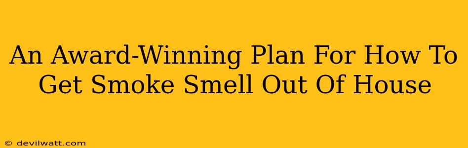 An Award-Winning Plan For How To Get Smoke Smell Out Of House