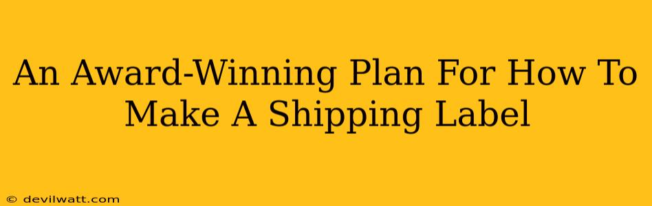 An Award-Winning Plan For How To Make A Shipping Label