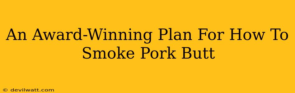 An Award-Winning Plan For How To Smoke Pork Butt