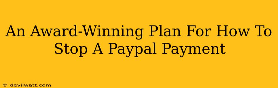 An Award-Winning Plan For How To Stop A Paypal Payment