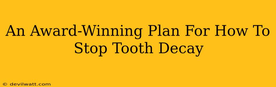 An Award-Winning Plan For How To Stop Tooth Decay