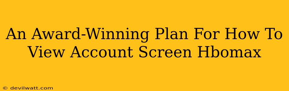 An Award-Winning Plan For How To View Account Screen Hbomax