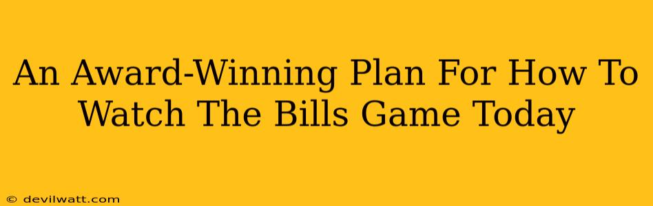 An Award-Winning Plan For How To Watch The Bills Game Today