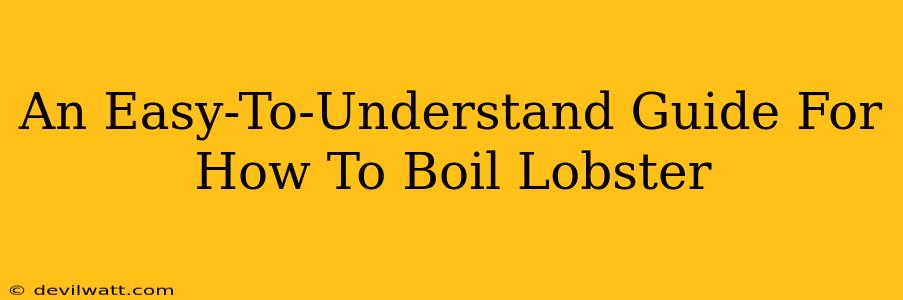 An Easy-To-Understand Guide For How To Boil Lobster