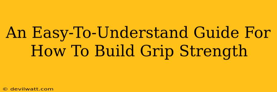 An Easy-To-Understand Guide For How To Build Grip Strength