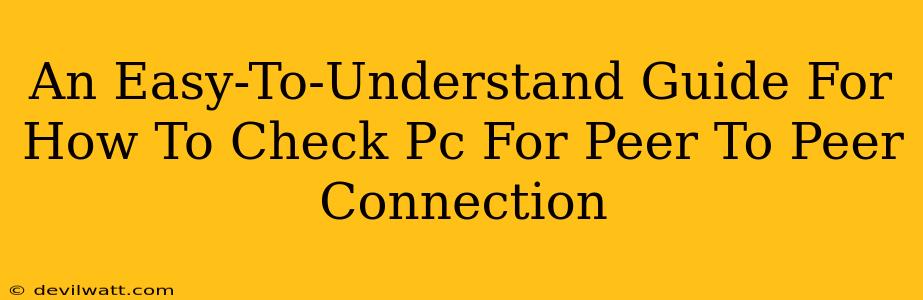 An Easy-To-Understand Guide For How To Check Pc For Peer To Peer Connection