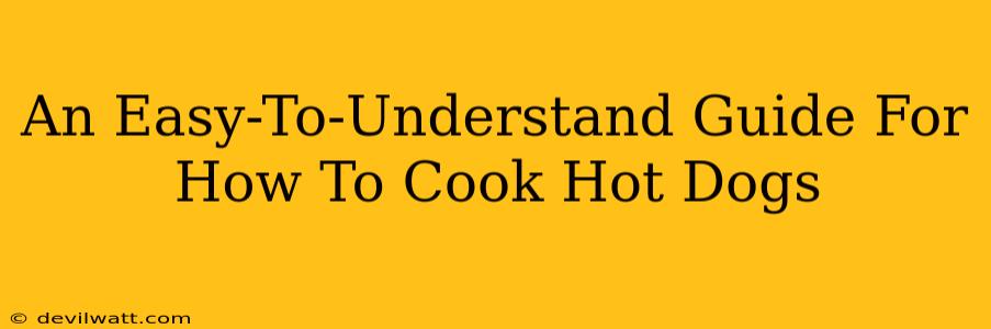 An Easy-To-Understand Guide For How To Cook Hot Dogs