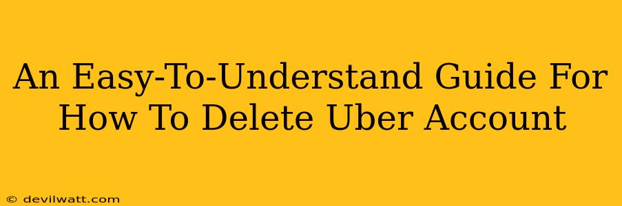 An Easy-To-Understand Guide For How To Delete Uber Account