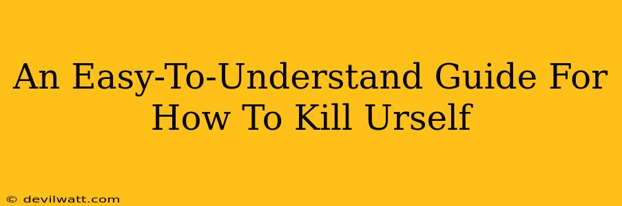 An Easy-To-Understand Guide For How To Kill Urself