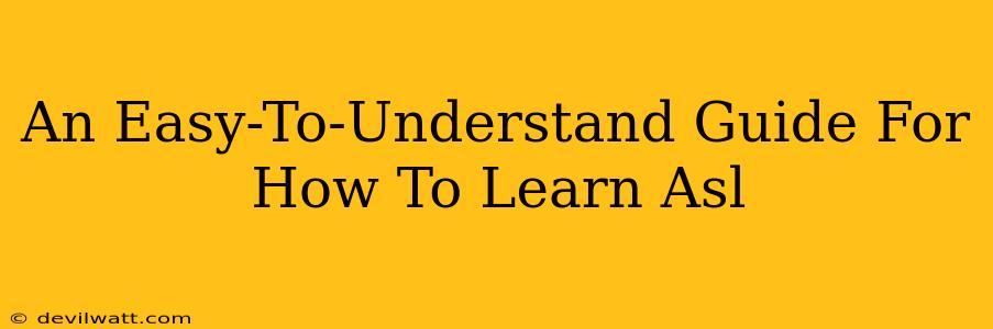 An Easy-To-Understand Guide For How To Learn Asl