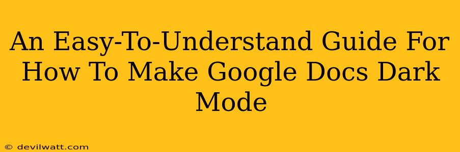 An Easy-To-Understand Guide For How To Make Google Docs Dark Mode