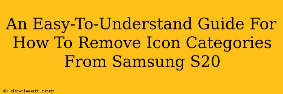 An Easy-To-Understand Guide For How To Remove Icon Categories From Samsung S20