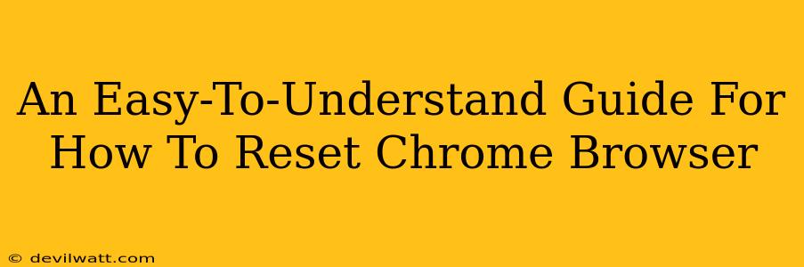 An Easy-To-Understand Guide For How To Reset Chrome Browser