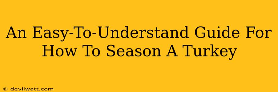 An Easy-To-Understand Guide For How To Season A Turkey