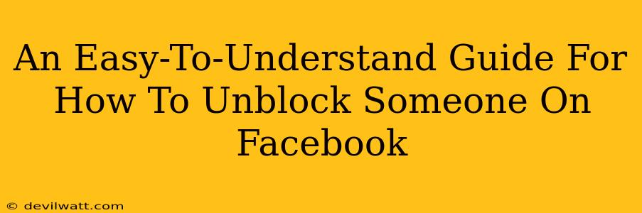 An Easy-To-Understand Guide For How To Unblock Someone On Facebook