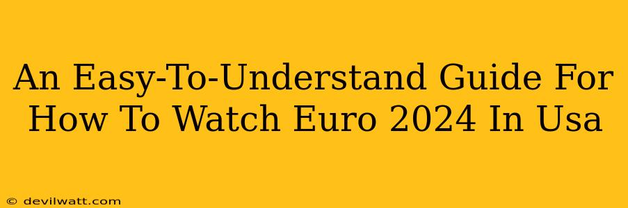 An Easy-To-Understand Guide For How To Watch Euro 2024 In Usa