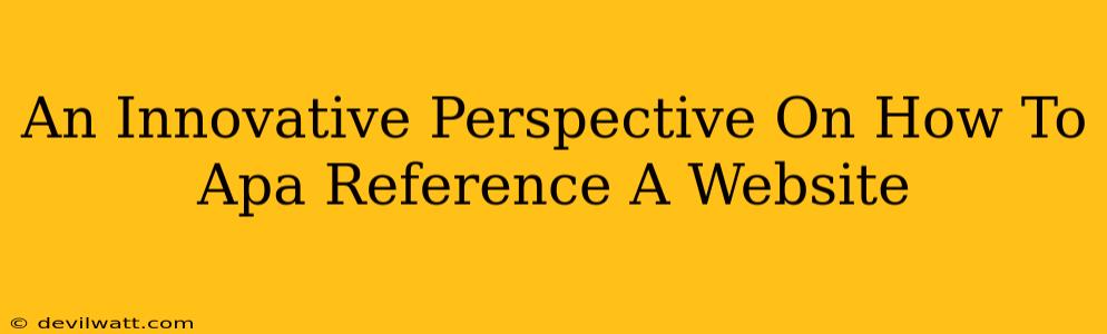 An Innovative Perspective On How To Apa Reference A Website