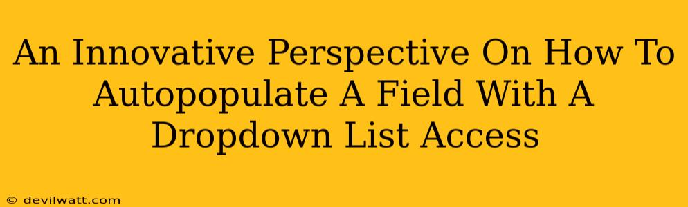 An Innovative Perspective On How To Autopopulate A Field With A Dropdown List Access