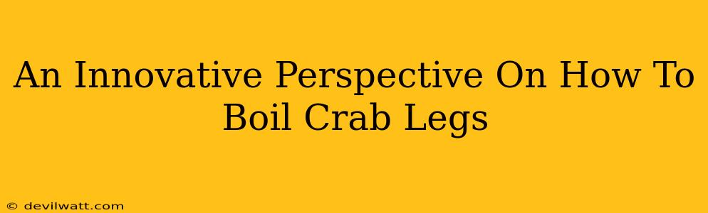 An Innovative Perspective On How To Boil Crab Legs