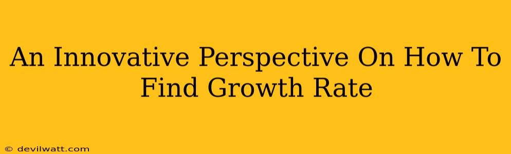 An Innovative Perspective On How To Find Growth Rate