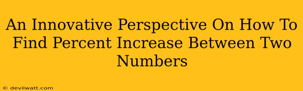 An Innovative Perspective On How To Find Percent Increase Between Two Numbers