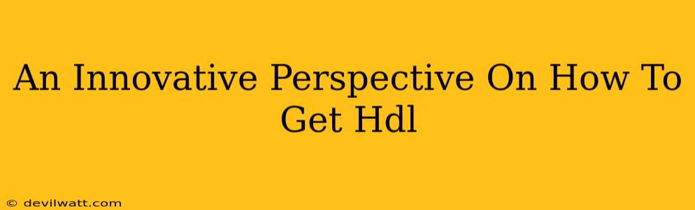 An Innovative Perspective On How To Get Hdl