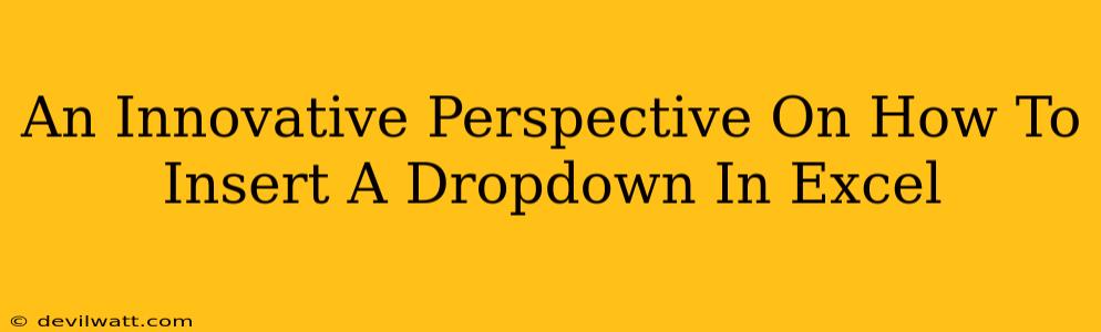 An Innovative Perspective On How To Insert A Dropdown In Excel