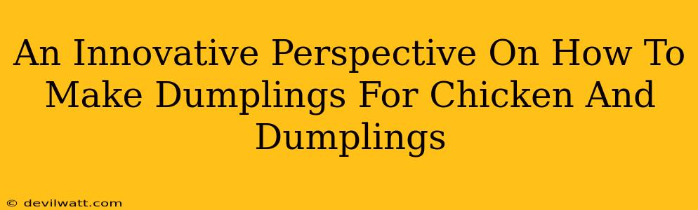 An Innovative Perspective On How To Make Dumplings For Chicken And Dumplings