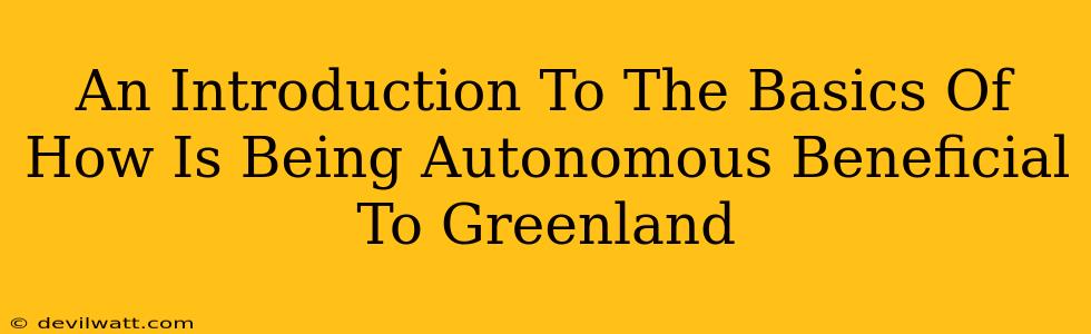 An Introduction To The Basics Of How Is Being Autonomous Beneficial To Greenland