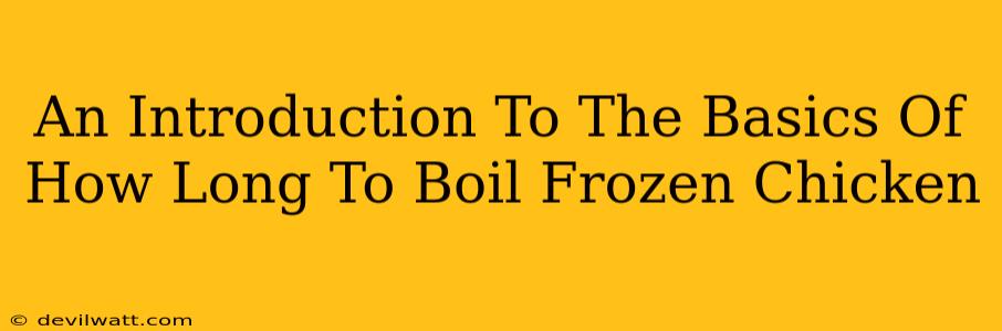 An Introduction To The Basics Of How Long To Boil Frozen Chicken