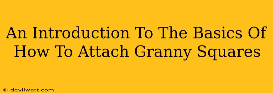 An Introduction To The Basics Of How To Attach Granny Squares